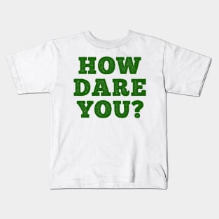 HOW DARE YOU? Kids T-Shirt